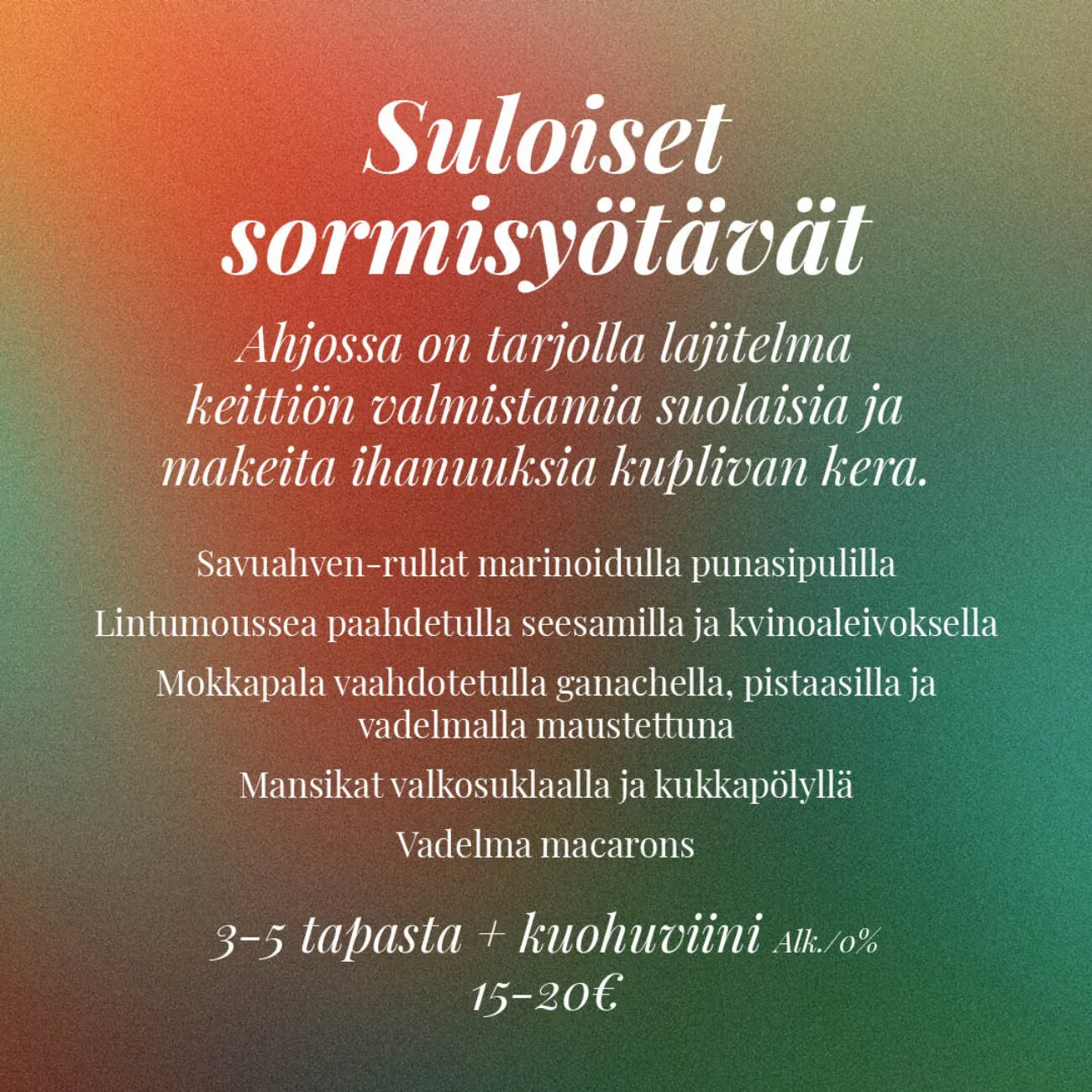 Suloiset sormisyötävät, joissa tarjotaan marinoituja punasipuleita, lintumousse paahdettua seesamilla, mokkapaloja ganachella, mansikoita valkosuklaalla ja vadelmamacaroneja.